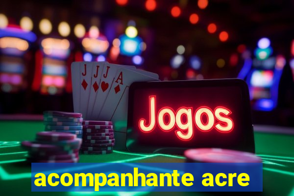 acompanhante acre